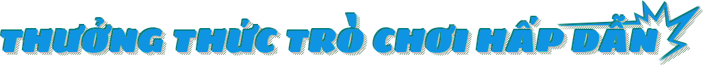 thưởng thức trò chơi hấp dẫn