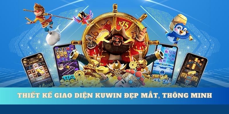 Thiết kế giao diện KUwin đẹp mắt, thông minh
